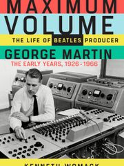 Cover of "Maximum Volume: The Life of Beatles Producer George Martin" by Beatles expert Ken Womack of Monmouth University.